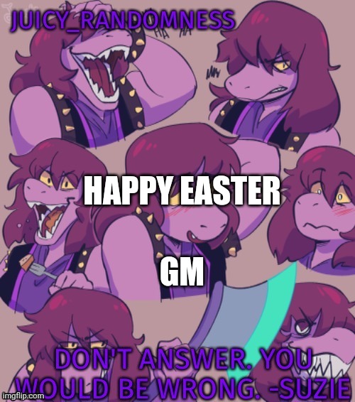 I'm going to be more regular from now on | HAPPY EASTER; GM | image tagged in my template | made w/ Imgflip meme maker