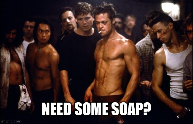 brad pitt fight club | NEED SOME SOAP? | image tagged in brad pitt fight club | made w/ Imgflip meme maker
