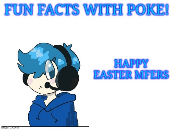 Fun facts with poke | HAPPY EASTER MFERS | image tagged in fun facts with poke | made w/ Imgflip meme maker