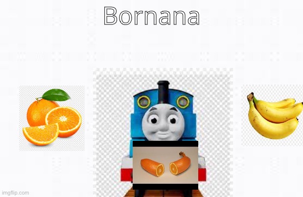 Thomas the drunk engine | Bornana | image tagged in orange,thomas the tank engine,banana,bornana | made w/ Imgflip meme maker
