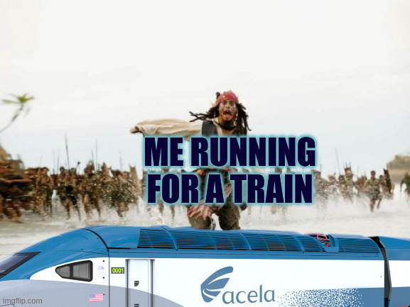 i'm waiting | ME RUNNING FOR A TRAIN | image tagged in real life,life sucks,train | made w/ Imgflip meme maker