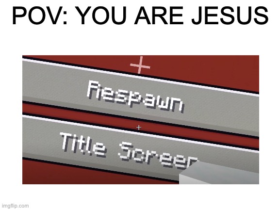 Pov: you are jesus | POV: YOU ARE JESUS | image tagged in memes,jesus,easter | made w/ Imgflip meme maker