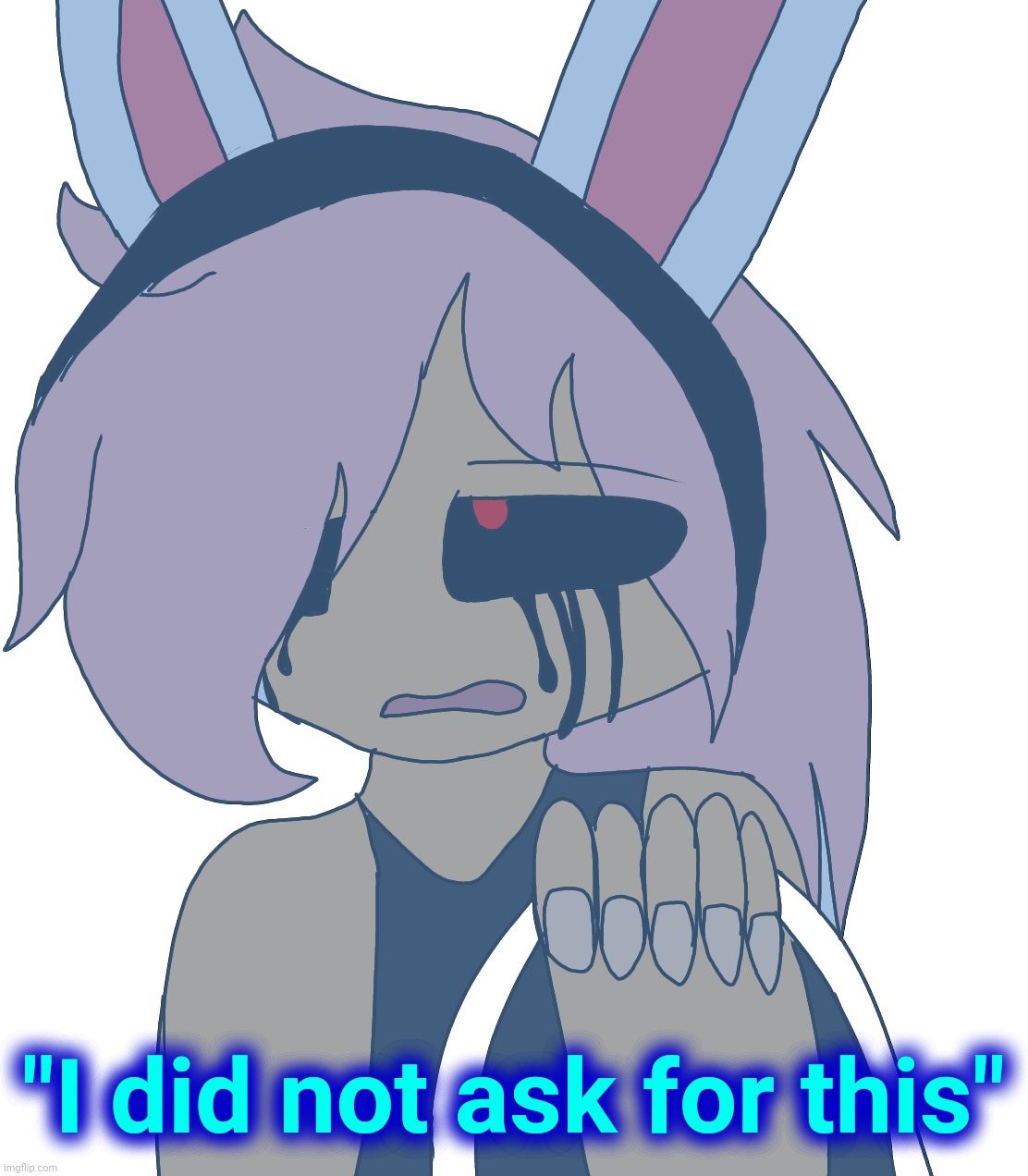 "I did not ask for this" | made w/ Imgflip meme maker