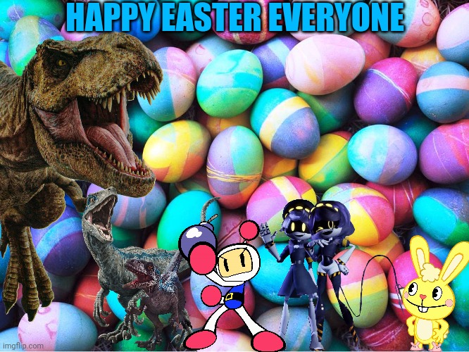 Happy Easter Everyone | HAPPY EASTER EVERYONE | image tagged in happy easter,jurassic park,jurassic world,murder drones,happy tree friends,bomberman | made w/ Imgflip meme maker