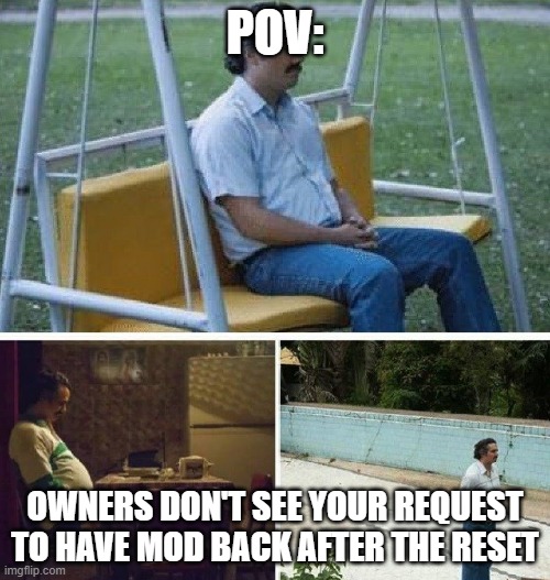 Welp, who is still waiting with me? | POV:; OWNERS DON'T SEE YOUR REQUEST TO HAVE MOD BACK AFTER THE RESET | image tagged in me waiting for | made w/ Imgflip meme maker