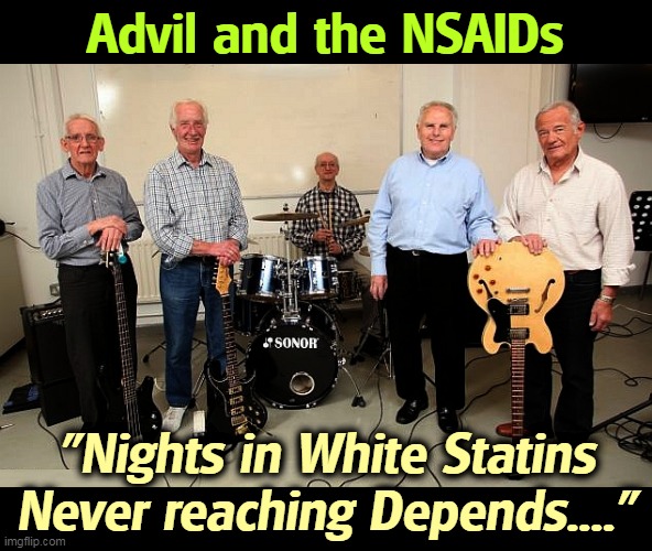 Boomer Rock |  Advil and the NSAIDs; "Nights in White Statins
Never reaching Depends...." | image tagged in old guy,boomer,rock,music | made w/ Imgflip meme maker