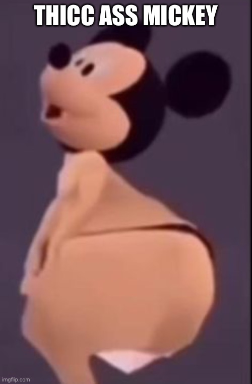Thiccccccccccccc | THICC ASS MICKEY | made w/ Imgflip meme maker