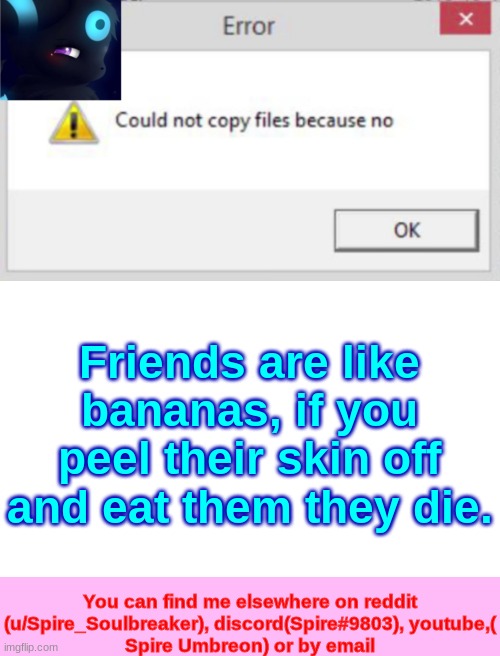 Spire CNCFNB template | Friends are like bananas, if you peel their skin off and eat them they die. | image tagged in spire cncfnb template | made w/ Imgflip meme maker