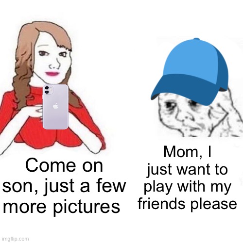 How it felt taking pictures | Mom, I just want to play with my friends please; Come on son, just a few more pictures | made w/ Imgflip meme maker