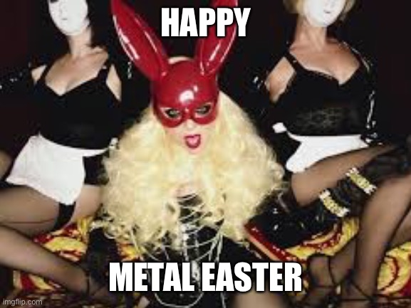 Metal Easter | HAPPY; METAL EASTER | image tagged in metal,easter,in this moment | made w/ Imgflip meme maker