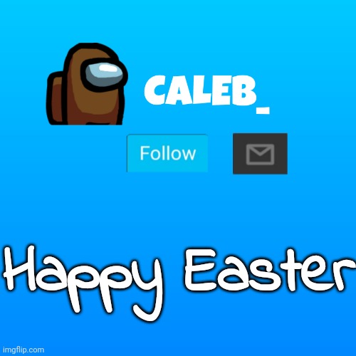 Caleb_ Announcement | Happy Easter | image tagged in caleb_ announcement | made w/ Imgflip meme maker