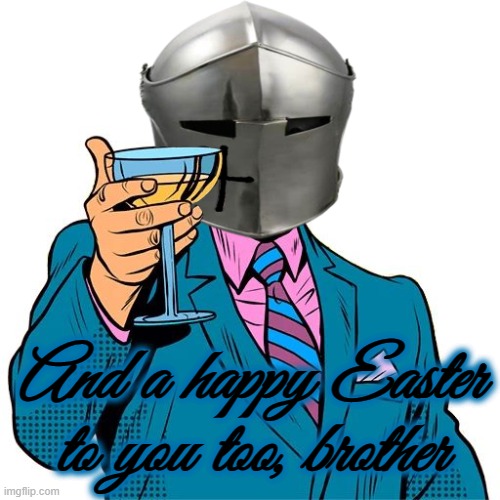 And a happy Easter to you too, brother | made w/ Imgflip meme maker