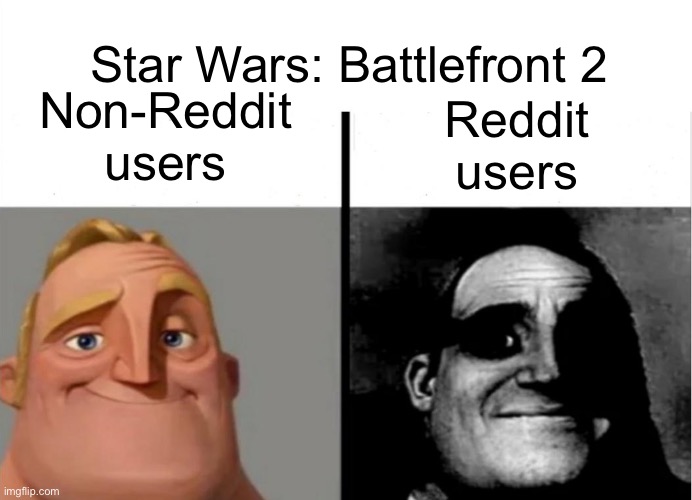 Star wars | Star Wars: Battlefront 2; Non-Reddit users; Reddit users | image tagged in teacher's copy | made w/ Imgflip meme maker