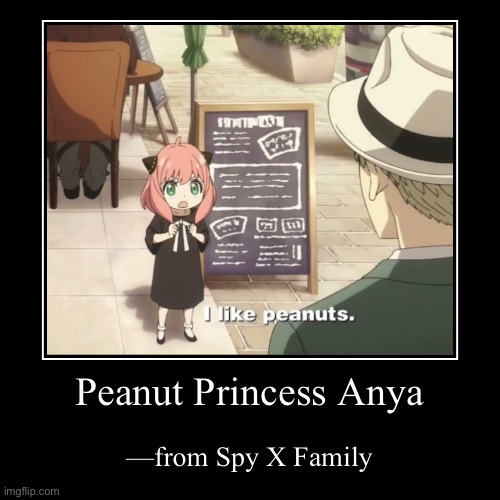 The Peanut Princess has arisen.. | Peanut Princess Anya | —from Spy X Family | image tagged in funny,demotivationals,anya,peanuts,spy x family,spyxfamily | made w/ Imgflip demotivational maker