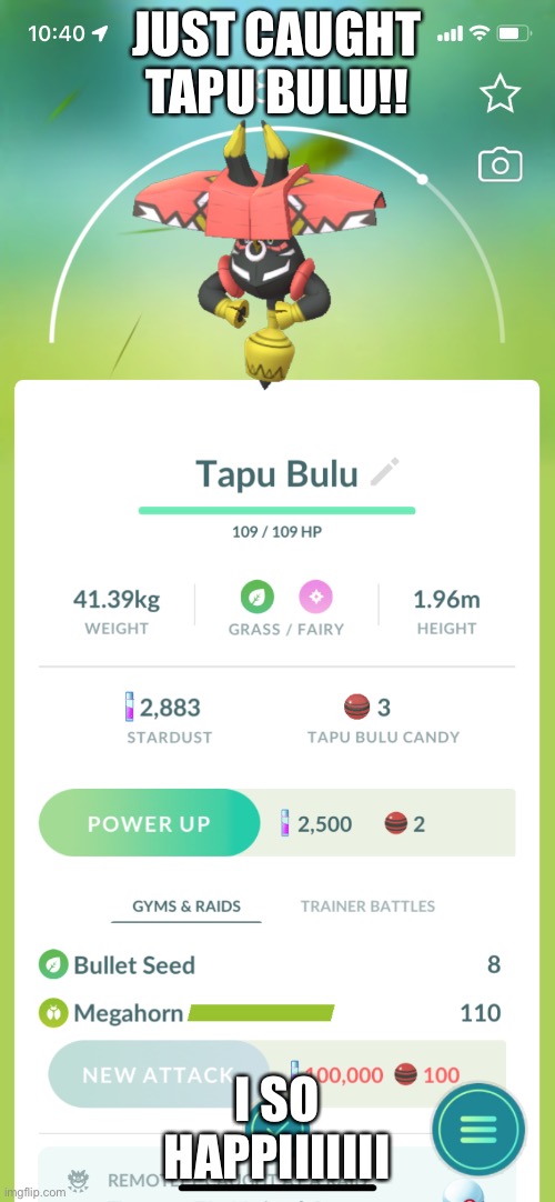 *happi pearlfan noises* | JUST CAUGHT TAPU BULU!! I SO HAPPIIIIIII | made w/ Imgflip meme maker