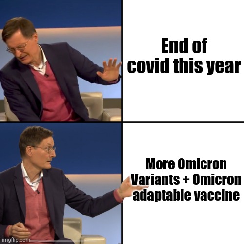 bruh | End of covid this year; More Omicron Variants + Omicron adaptable vaccine | image tagged in karl lauterbach meme,coronavirus,covid-19,omicron,vaccines,germany | made w/ Imgflip meme maker