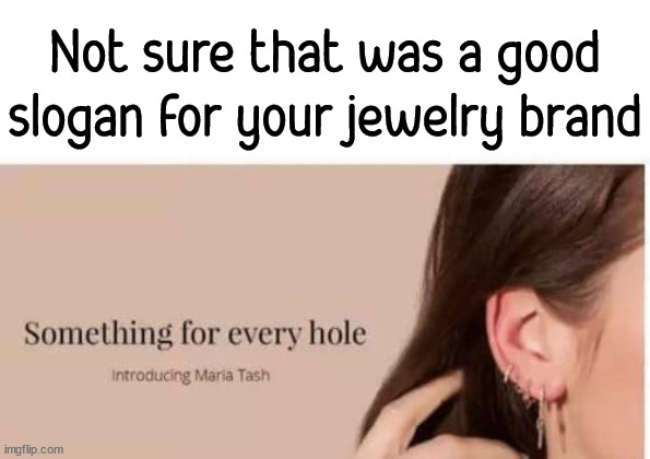 Not sure that was a good slogan for your jewelry brand | image tagged in you had one job | made w/ Imgflip meme maker