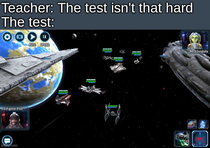 Space battles are cool, but... | Teacher: The test isn't that hard
The test: | image tagged in memes | made w/ Imgflip meme maker