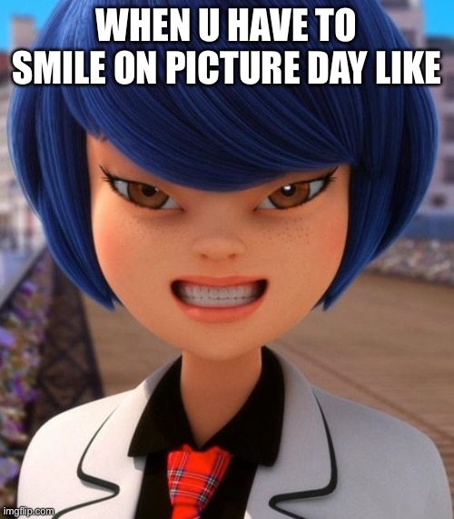 Miraculous Ladybug | WHEN U HAVE TO SMILE ON PICTURE DAY LIKE | image tagged in that face you make when | made w/ Imgflip meme maker