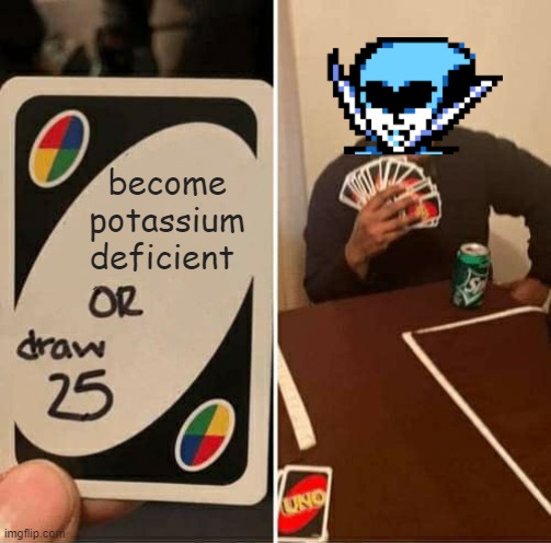 UNO Draw 25 Cards | become potassium deficient | image tagged in banana,queen,deltarune | made w/ Imgflip meme maker