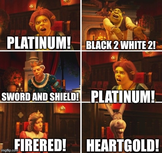 Pokémon meme | PLATINUM! BLACK 2 WHITE 2! SWORD AND SHIELD! PLATINUM! HEARTGOLD! FIRERED! | image tagged in shrek fiona harold donkey,pokemon | made w/ Imgflip meme maker