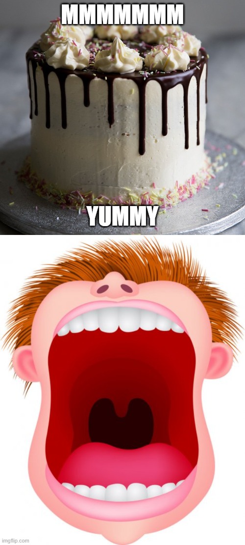 num | MMMMMMM; YUMMY | image tagged in big mouth,birthday cake | made w/ Imgflip meme maker