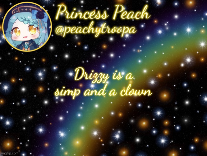 ✨Aesthetic Starry Temp✨ | Drizzy is a simp and a clown | image tagged in aesthetic starry temp | made w/ Imgflip meme maker