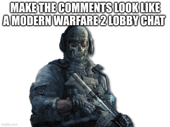i bet this is not going to go well | MAKE THE COMMENTS LOOK LIKE A MODERN WARFARE 2 LOBBY CHAT | made w/ Imgflip meme maker