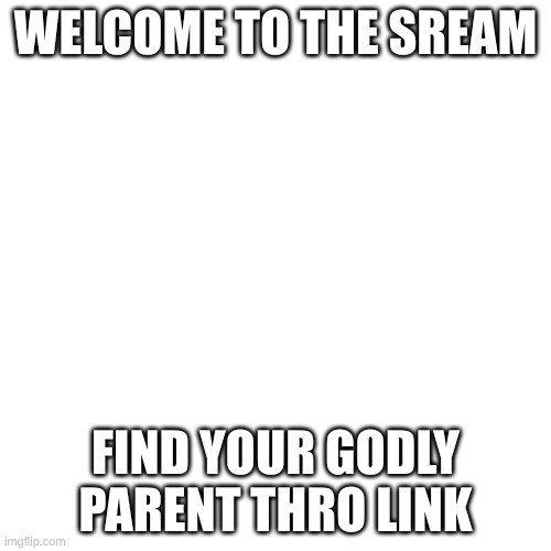 link in chat | WELCOME TO THE SREAM; FIND YOUR GODLY PARENT THRO LINK | image tagged in memes,percy jackson | made w/ Imgflip meme maker