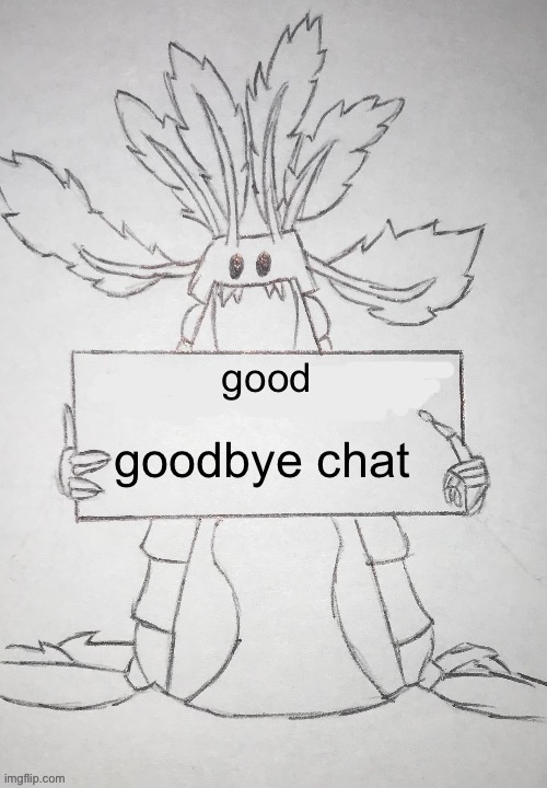 currently vibing to FNF ‘animation’ ””memes”” | good; goodbye chat | image tagged in copepod holding a sign | made w/ Imgflip meme maker