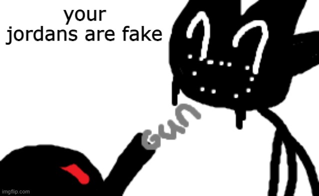 psychological torment | your jordans are fake | made w/ Imgflip meme maker