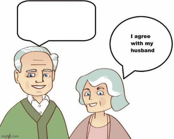 I agree with my husband | image tagged in i agree with my husband | made w/ Imgflip meme maker