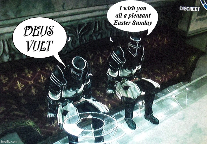 Happy Easter gentlemen | I wish you all a pleasant Easter Sunday; DEUS VULT | image tagged in rmk | made w/ Imgflip meme maker