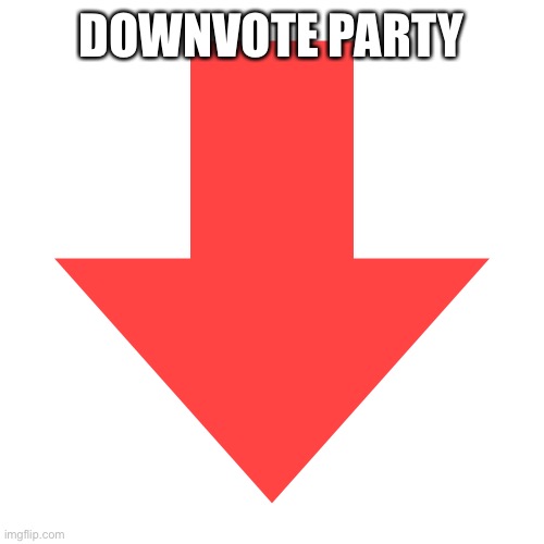 Imgflip Downvote | DOWNVOTE PARTY | image tagged in imgflip downvote | made w/ Imgflip meme maker