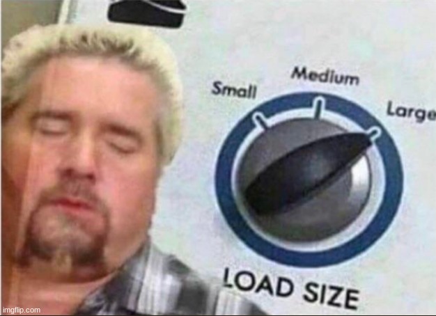 Large load size | image tagged in large load size | made w/ Imgflip meme maker
