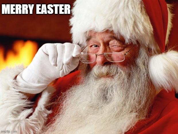 happy easter for those who celebrate it. |  MERRY EASTER | image tagged in santa | made w/ Imgflip meme maker