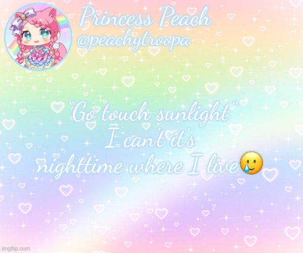 ✨Rainbow Temp✨ | “Go touch sunlight” I can’t it’s nighttime where I live🥲 | image tagged in rainbow temp | made w/ Imgflip meme maker