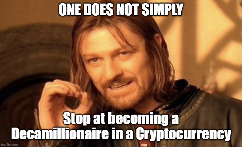 Crypto Life | ONE DOES NOT SIMPLY; Stop at becoming a Decamillionaire in a Cryptocurrency | image tagged in one does not simply,crypto | made w/ Imgflip meme maker
