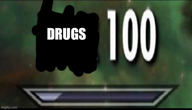 Sneak 100 | DRUGS | image tagged in sneak 100 | made w/ Imgflip meme maker