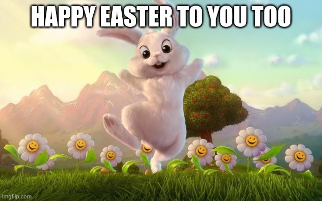 Easter-Bunny Defense | HAPPY EASTER TO YOU TOO | image tagged in easter-bunny defense | made w/ Imgflip meme maker