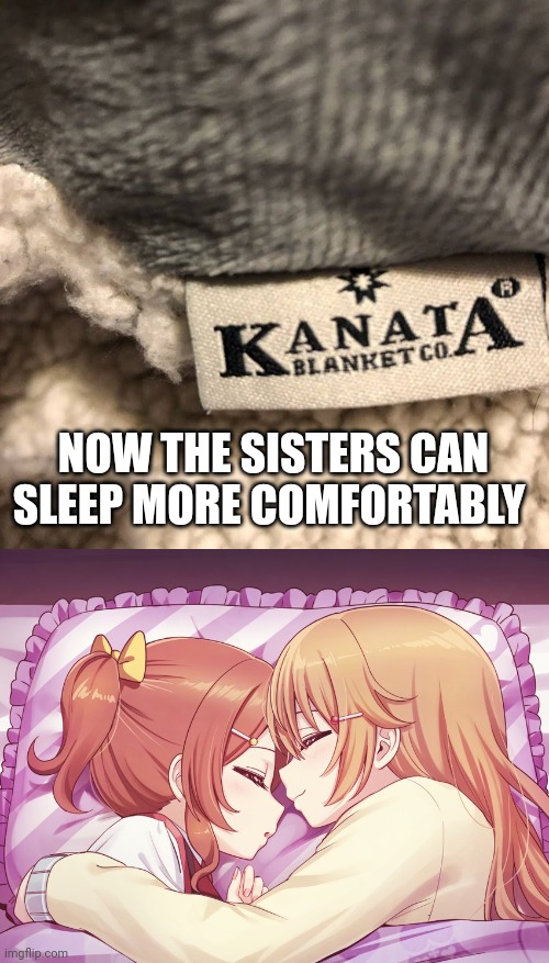 Kanata's name is used on a blanket company??? | NOW THE SISTERS CAN SLEEP MORE COMFORTABLY | made w/ Imgflip meme maker