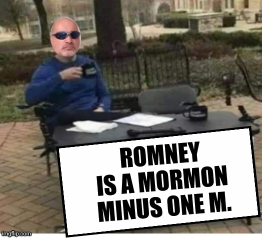 Romney | ROMNEY IS A MORMON MINUS ONE M. | image tagged in romney | made w/ Imgflip meme maker