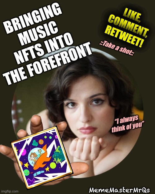 Moonshot | BRINGING MUSIC NFTS INTO THE FOREFRONT; LIKE, COMMENT, RETWEET! ::Take a shot::; “I always think of you”; MemeMasterMrQs | image tagged in moon | made w/ Imgflip meme maker