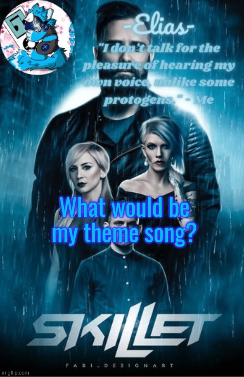 Skillet temp | What would be my theme song? | image tagged in skillet temp | made w/ Imgflip meme maker