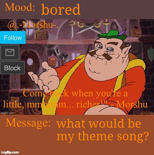 morshu :D (thank you tiger shark) | bored; what would be my theme song? | image tagged in morshu d thank you tiger shark | made w/ Imgflip meme maker
