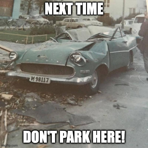 NEXT TIME; DON'T PARK HERE! | made w/ Imgflip meme maker