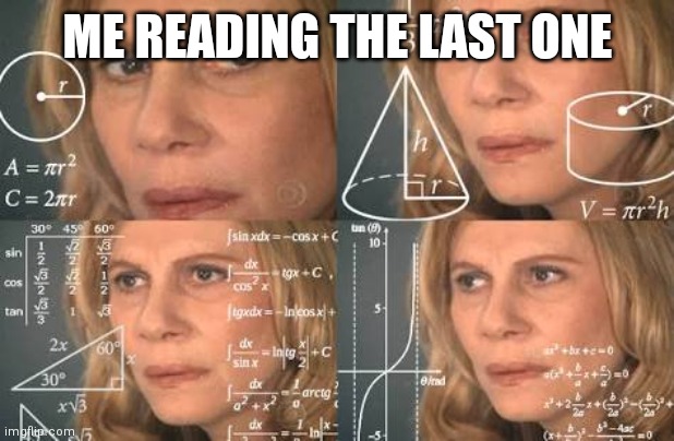 math girl | ME READING THE LAST ONE | image tagged in math girl | made w/ Imgflip meme maker