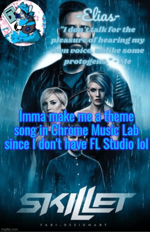 Skillet temp | Imma make me a theme song in Chrome Music Lab since I don't have FL Studio lol | image tagged in skillet temp | made w/ Imgflip meme maker