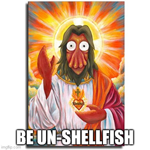 ZoidJesus Easter | BE UN-SHELLFISH | image tagged in zoidberg,easter,futurama,jesus | made w/ Imgflip meme maker