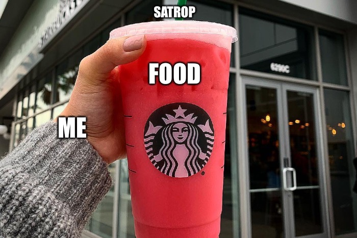 Tiktok drink | SATROP; FOOD; ME | image tagged in tiktok drink | made w/ Imgflip meme maker